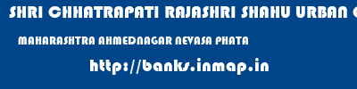 SHRI CHHATRAPATI RAJASHRI SHAHU URBAN COOPERATIVE BANK LIMITED  MAHARASHTRA AHMEDNAGAR NEVASA PHATA   banks information 